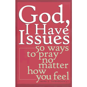 God, I Have Issues - 50 Ways to Pray No Matter How You Feel <br>Mark E. Thibodeaux (Paperback)
