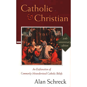 Catholic and Christian - An Explanation of Commonly Misunderstood Catholic Beliefs <br>Alan Schreck (Paperback)
