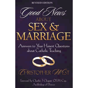 Good News about Sex and Marriage - Answers to Your Honest Questions about Catholic Teaching (Revised) <br>Christopher West (Paperback)