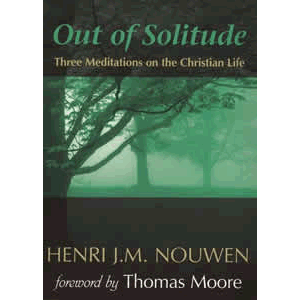 Out of Solitude - Three Meditations on the Christian Life <br>Henri Nouwen (Paperback)