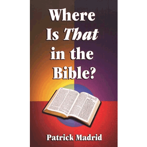Where is That in the Bible <br>Patrick Madrid (Paperback)