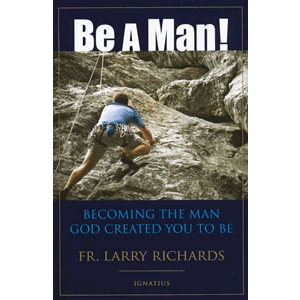 Be a Man! - Becoming the Man God Created You to Be <br>Larry Richards (Paperback)