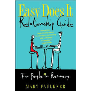 Easy Does It Relationship Guide For People in Recovery - Drama -free, Step -friendly advice on attaining, maintaining, and sustaining a committed relationship <br>Mary Faulkner (Paperback)
