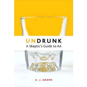 Undrunk - A Skeptic's Guide to AA <br>A.J. Adams (Paperback)