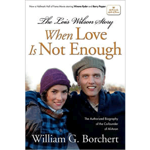 The Lois Wilson Story - When Love Is Not Enough <br>William G. Borchert (Paperback)