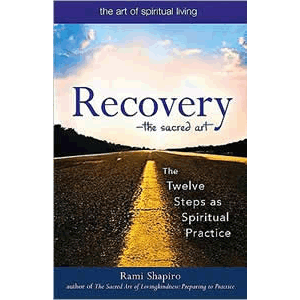 Recovery - Twelve Steps to a Spiritual Practice ( Art of Spiritual Living ) <br>Rami M. Shapiro (Paperback)