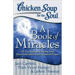Chicken Soup for the Soul - A Book of Miracles - 101 True Stories of Healing, Faith, Divine Intervention, and Answered Prayers <br>Jack Canfield (Paperback)