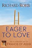 Eager To Love: The Alternative Way of Francis of Assisi Richard Rohr (Paperback)