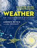 Weather: An Illustrated History: From Cloud Atlases to Climate Change (Sterling Illustrated Histories) Andrew Revkin (Hardcover)